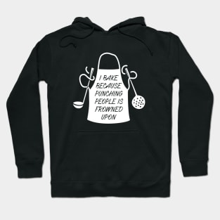 I Bake Because Punching People is Frowned Upon Hoodie